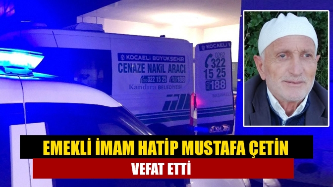 Kandıra'nın tanınan ve sevilen isimlerinden emekli imam hatip Mustafa Çetin