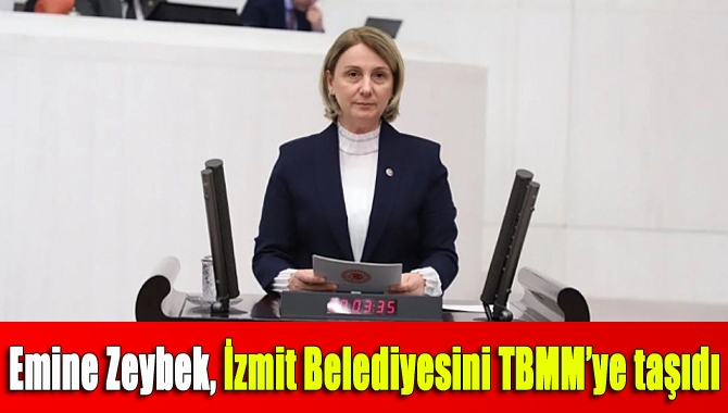 Kocaeli Milletvekili Emine Zeybek, bugün gerçekleşen TBMM Genel Kurulunda yaptığı