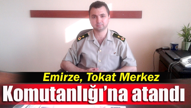 Kandıra İlçe Jandarma Komutanı Binbaşı İlker Emirze, Tokat Merkez İlçe