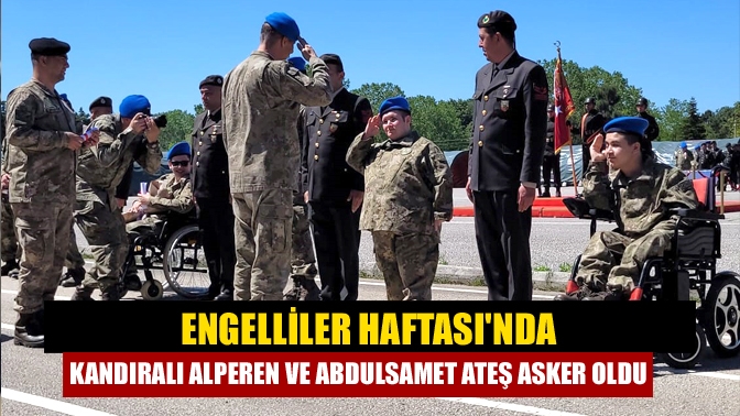 Engelliler Haftası'nda Sakarya'da düzenlenen temsili askerlik töreninde, Kandıralı 15 yaşındaki