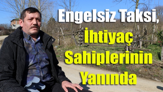 49 yaşındaki engelli Ahmet Sarıbaş’ın yardımına “Engelsiz Kocaeli Taksi” yetişti.