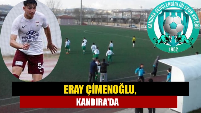 Kandıra Gençlerbirliği  savunma oyuncusu Eray Çimenoğlu'nu renklerine bağladı