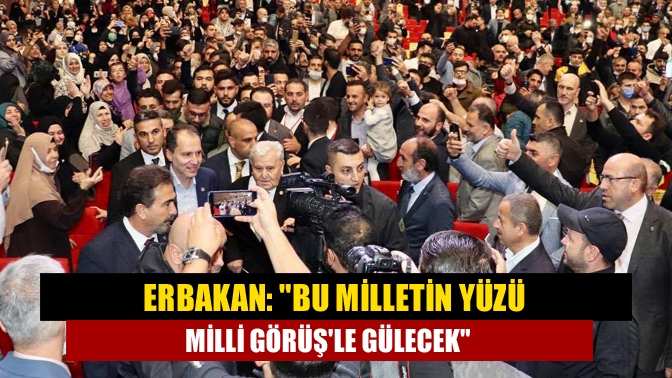 Yeniden Refah Partisi Genel Başkanı Fatih Erbakan, Türk milletinin yüzünün