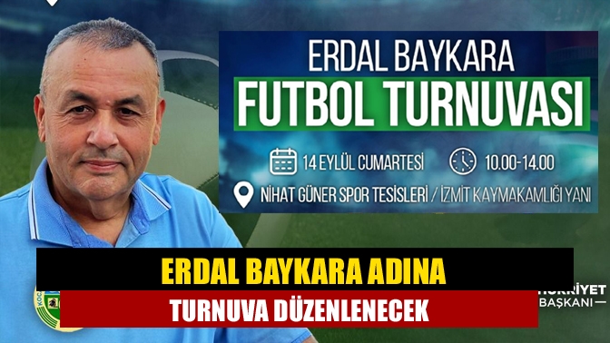 2022 yılında aramızdan ayrılan Erdal Baykara adına 14 Eylül Cumartesi