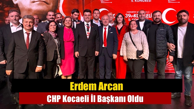 Erdem Arcan, 317 oyla CHP Kocaeli İl Başkanı seçildi. İzmit