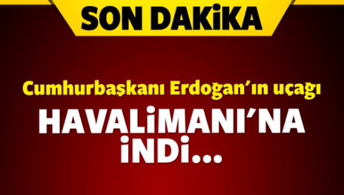 Cumhurbaşkanı Erdoğan'ın uçağı İstanbul'daki Atatürk Havalimanı'na indi