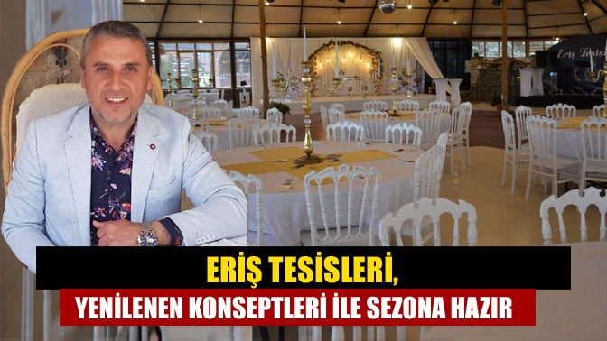 İlçemizin tek özel organizasyon salonları olan Eriş Tesisleri yenilenen konseptleri