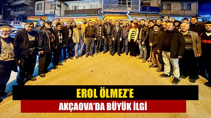 Cumhur İttifakı Kandıra Belediye Başkan Adayı Erol Ölmez, Akçaova ve