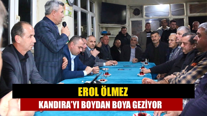 Kandıra Belediye Başkan Adayı Erol Ölmez, Kandıra'nın tüm köylerine ulaşmak