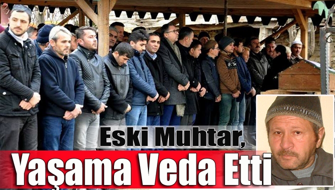 Beyce Mahallesi'nde 4 dönem muhtarlık yapan Ahmet Cihangir, vefat etti.