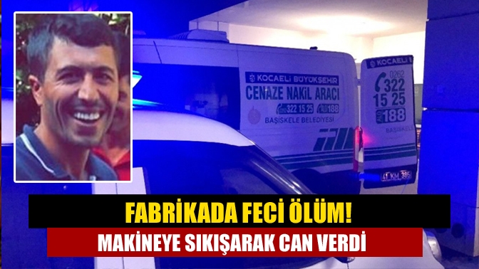 Kocaeli'nin Başiskele ilçesinde lastik fabrikasında çalışan Mehmet Nezir Demir makinede