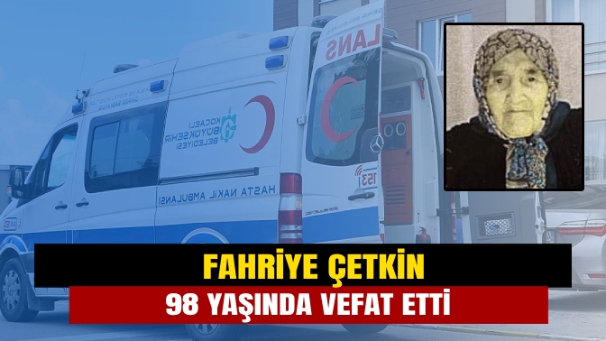 Kandıra esnaflarından Kuru Temizlemeci Mehmet Çetkin’in annesi Fahriye Çetkin, 98