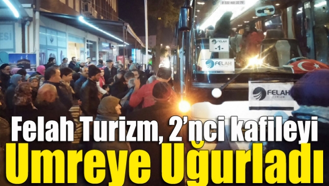 Felah Turizm’in organizasyonu ile umreye gidecek olan 155 kişilik grup,