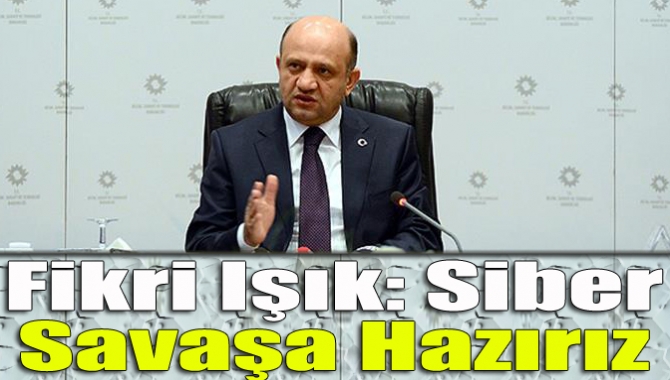 Bilim, Sanayi ve Teknoloji Bakanı Fikri Işık, Türkiye’nin siber savaşa