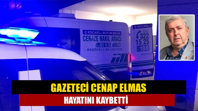 Kocaeli basınının sevilen emektar ismi gazeteci Cenap Elmas hayatını kaybetti.
