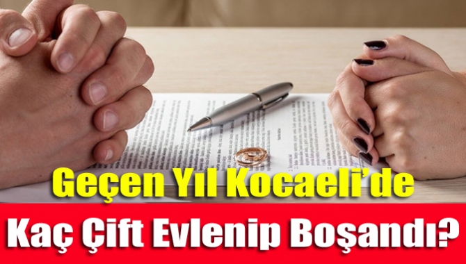Kocaeli’de evlenen çift sayısı düşerken, boşanan çift sayıdan ise ciddi