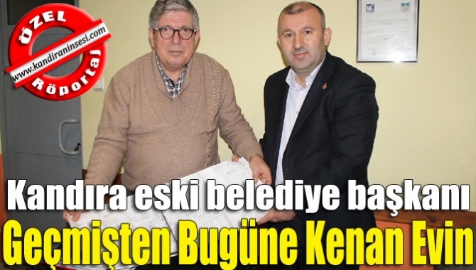 Kandıra Belediyesi eski Başkanı Kenan Evin, siyasetten idareciliğe, ticaretten aile