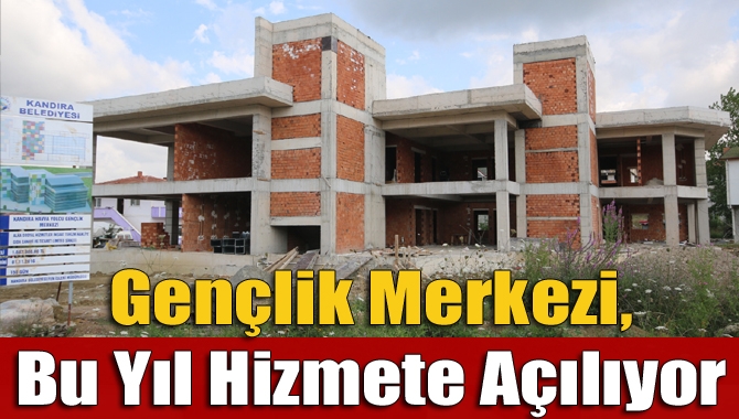 Kandıra Belediyesi gençlerin faydalanabileceği Gençlik Merkezini kısa zamanda tamamlamak için