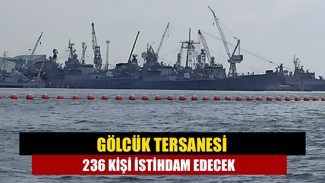 MSB’nin işçi alımı başvuruları kapsamında Kocaeli’de gölcük tersanesi 236 kişiyi