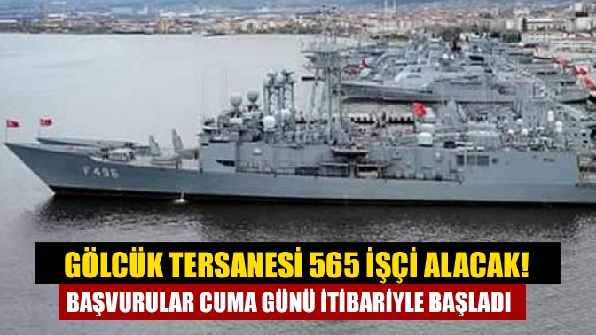 Gölcük Tersane Komutanlığı, bünyesinde çalıştırmak üzere 565 işçi alacak. Başvurular