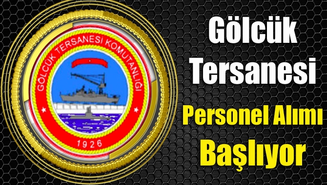 Donanma Komutanlığı Gölcük Tersanesi 290 personel alacak. Başvurular Pazartesi günü