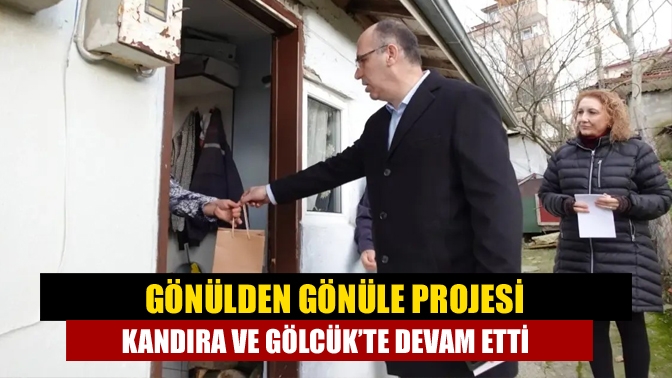 Kocaeli Valisi Seddar Yavuz’un başlattığı ‘’Gönülden Gönüle’’ projesi il genelinde
