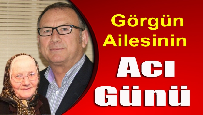 Kocaeli Kandıralılar Derneği eski Başkanı Erdoğan Görgün’ün annesi Leman Görgün