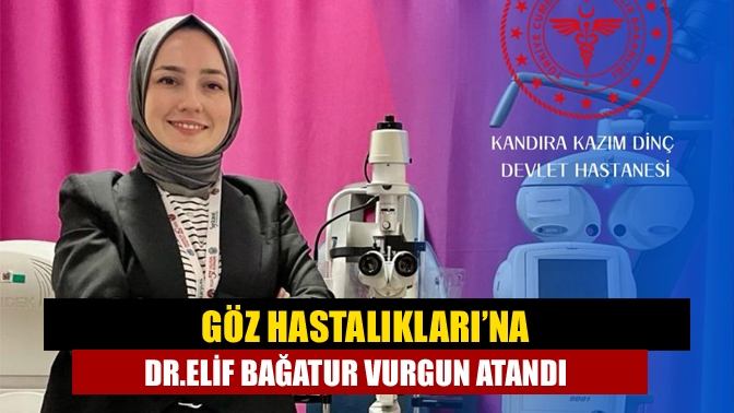 M. Kazım Dinç Kandıra Devlet Hastanesi’nin Göz Hastalıkları uzmanı ihtiyacı