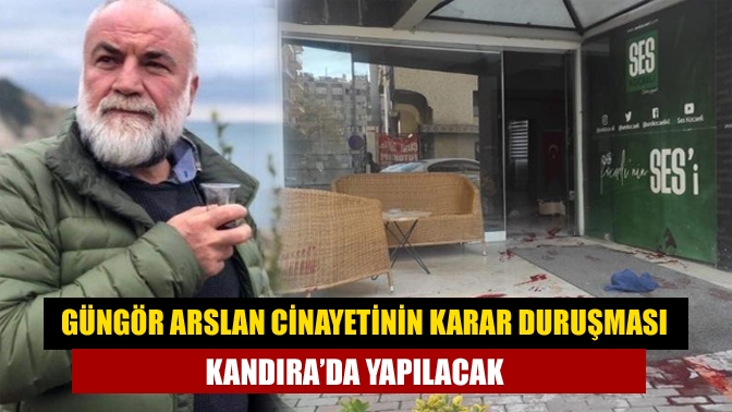 Güngör Arslan cinayetinde 4’üncü ve karar duruşması Kandıra Kapalı Cezaevi