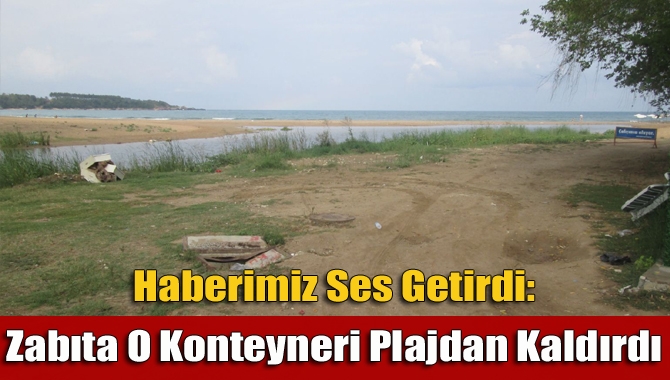 Kandıra Belediyesi Zabıta ekipleri, Kumcağız plajında bulunan konteyner evi vatandaşların