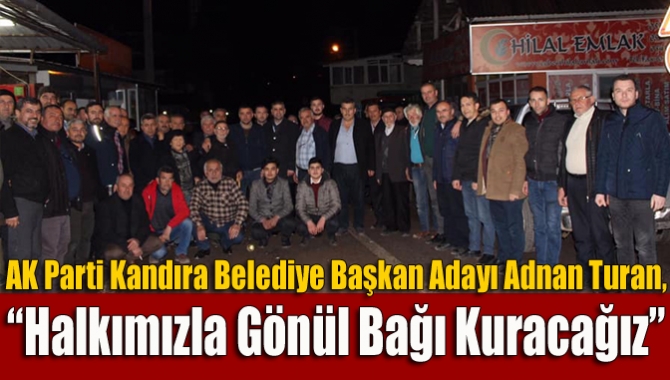 AK Parti Kandıra Belediye Başkan Adayı Adnan Turan, hemşerilerine hizmetleri