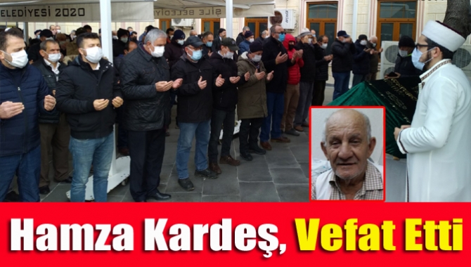 Şile'nin tanınan ve sevilen esnaflarından Kandıralı Hamza Kardeş (77), vefat