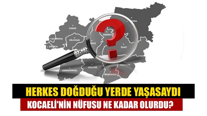 1 milyon 997 bin 258 kişinin ikamet ettiği Kocaeli’de sadece