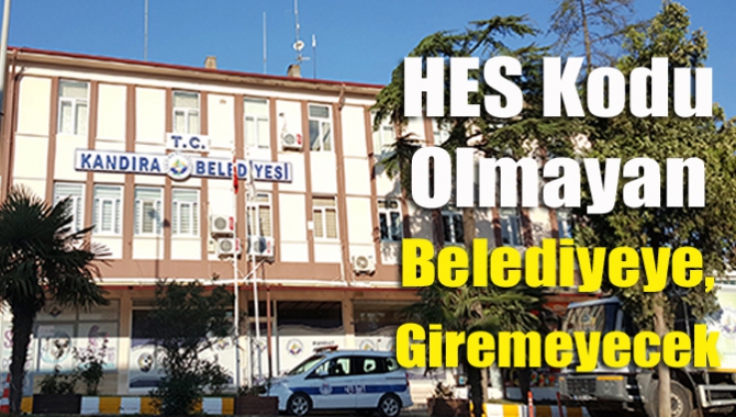 Kandıra Belediyesi, HES (Hayat Eve Sığar) kodu olmayan ziyaretçilerin Belediyeye
