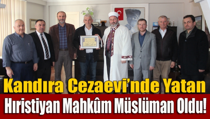 Kandıra Cezaevi’nde yatan Gürcistan uyruklu Leri Elkarnov, kendi istediğiyle İslamiyet’i