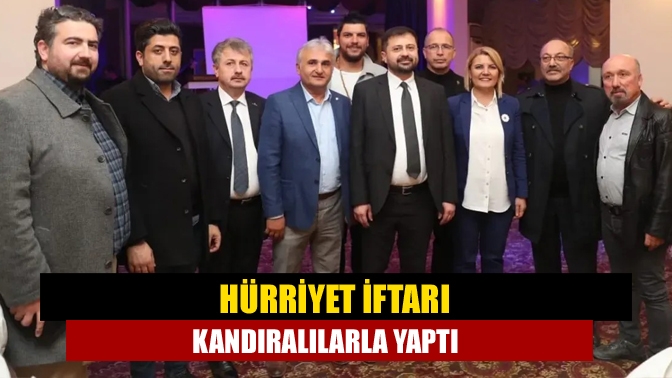 Kandıralılarla iftar programında bir araya gelen Başkan Hürriyet, “İzmit’te çok