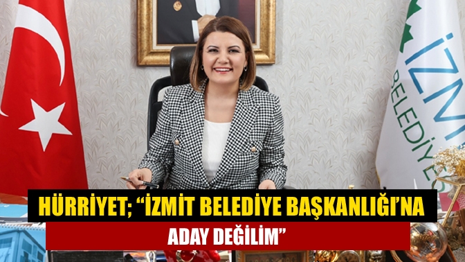 İzmit Belediye Başkanı Fatma Kaplan Hürriyet, İzmit Belediye Başkanlığı’na aday