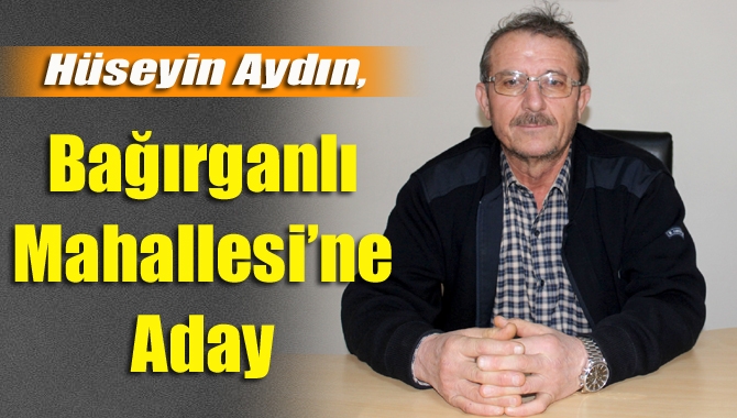 Kandıra Bağırganlı Mahallesi’nin sevilen simalarından Hüseyin Aydın, muhtarlık için kolları