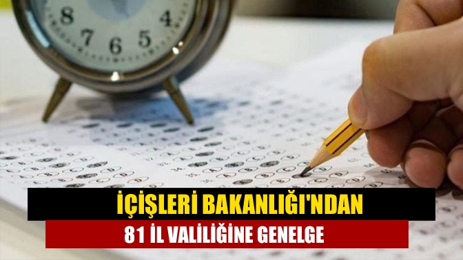 İçişleri Bakanlığı 81 İl Valiliğine “2021 Yükseköğretim Kurumları Sınavı Tedbirleri’
