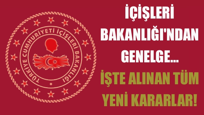 çişleri Bakanlığı 81 il valiliğine Kovid-19 tedbirleri kapsamında "Kısmi Kapanma"