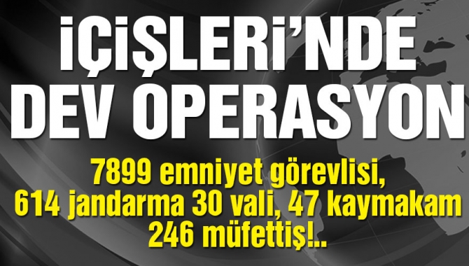 İçişleri Bakanlığında büyük operasyon başlatıldı. 30 vali görevden alındı.