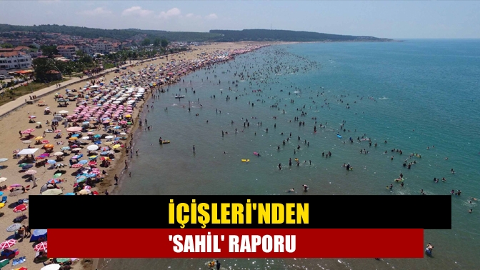 İçişleri Bakanlığı, TBMM'ye 'sahil' raporu sundu. Raporda şezlonglarla sahili kapatmaya