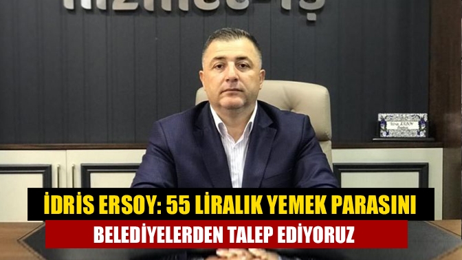 Hizmet İş Sendikası Şube Başkanı İdris Ersoy’dan belediyelerde çalışan kadrolu