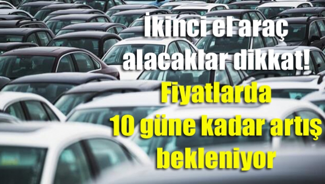 ÖTV artışı ile birlikte ikinci el fiyatları da arttı. Galericiler