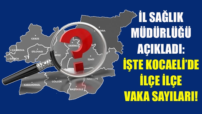 Kocaeli İl Sağlık Müdürlüğü tarafından açıklanan son haritaya göre, Kocaeli’de