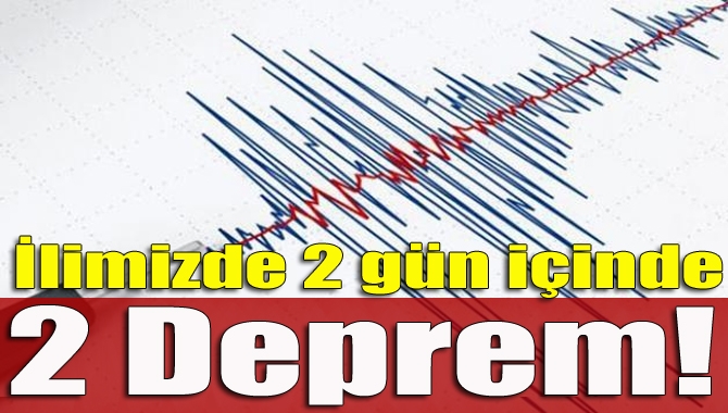 İlimizde 2 gün içinde 2 ayrı deprem meydana geldi