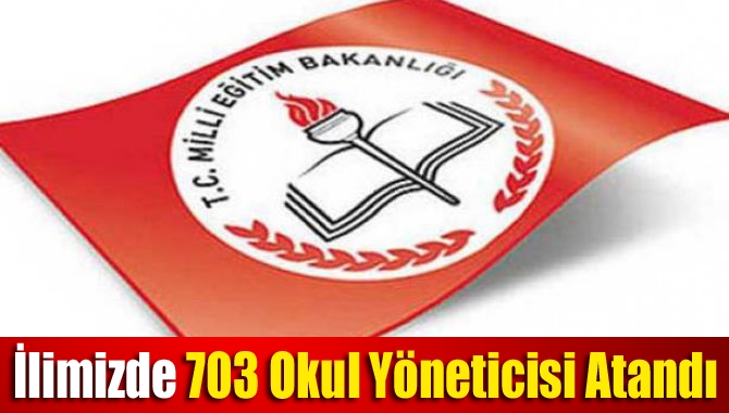 Müdür ve Müdür Yardımcılığı görevlendirmeleri yönetmeliği kapsamında
ilimizde 703 okul yöneticisinin