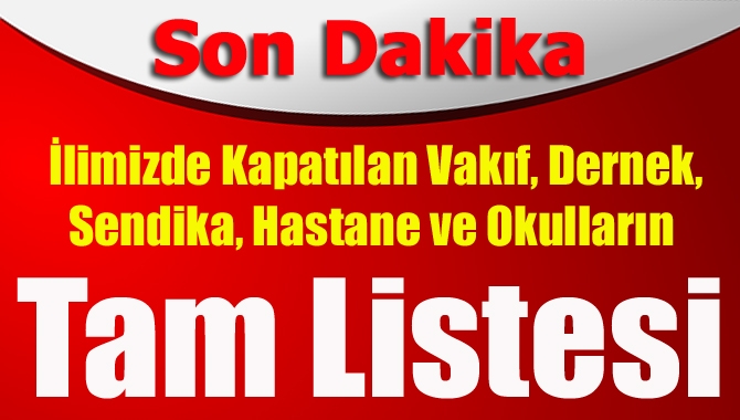 İlimizde darbe soruşturmasında kapatılan hastane, üniversite, okul, yurt, dernek ve