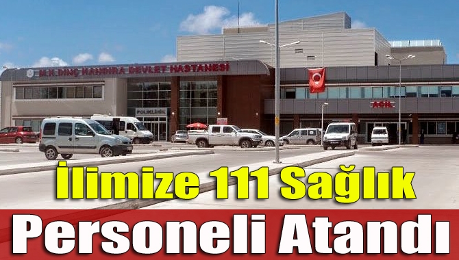 Sağlık Bakanlığı tarafından ilimize 111 sağlık personeli atandı