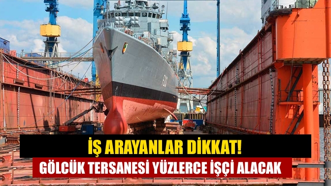 Gölcük Tersane Komutanlığı, bünyesinde çalıştırmak üzere 565 işçi alacak